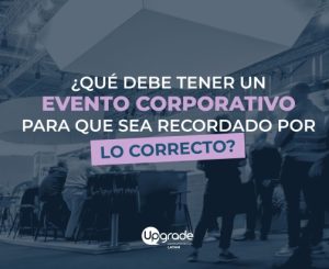 Qué debe tener un evento corporativo para que sea recordado