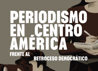 Un mapa para entender el periodismo en Centroamérica ante el retroceso democrático